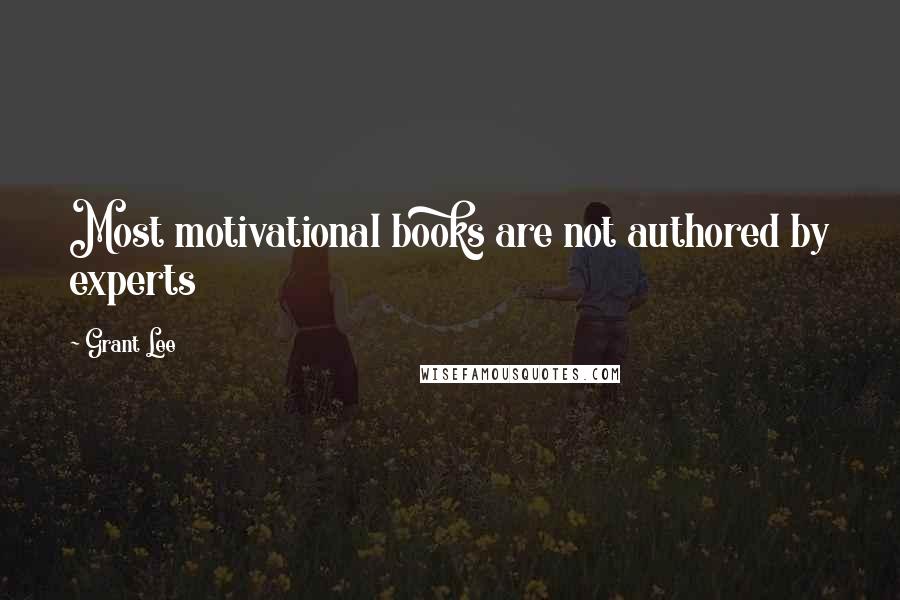 Grant Lee Quotes: Most motivational books are not authored by experts