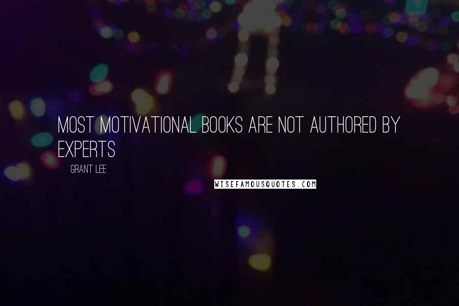 Grant Lee Quotes: Most motivational books are not authored by experts