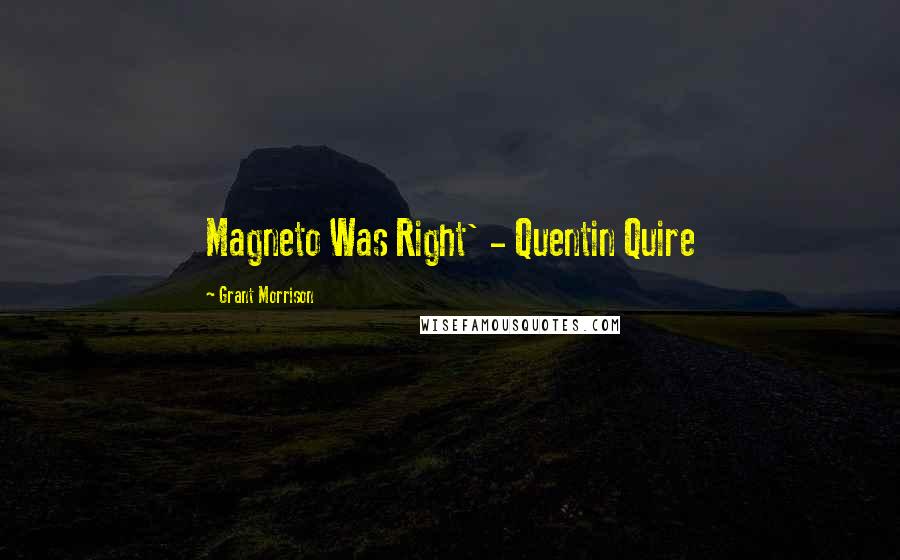 Grant Morrison Quotes: Magneto Was Right' - Quentin Quire