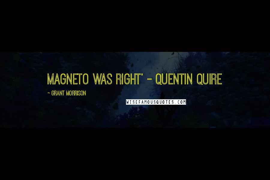 Grant Morrison Quotes: Magneto Was Right' - Quentin Quire