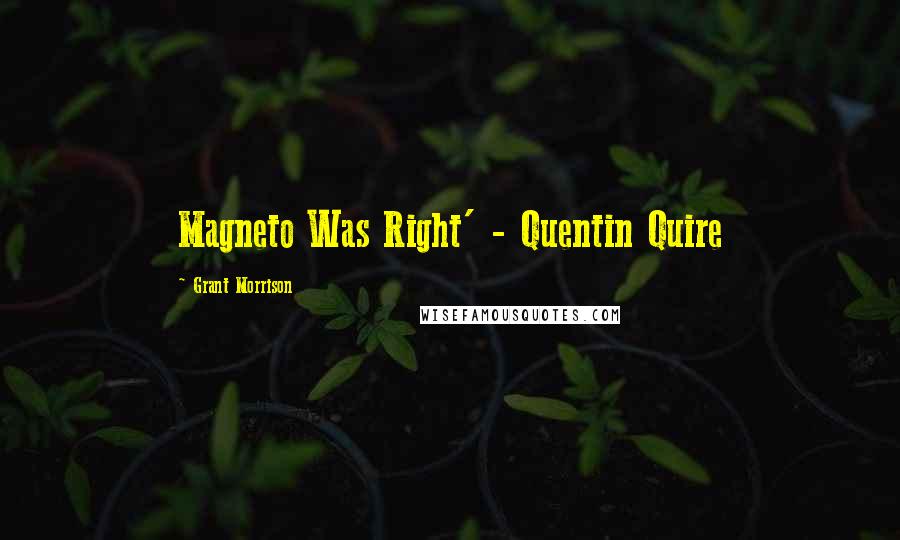 Grant Morrison Quotes: Magneto Was Right' - Quentin Quire