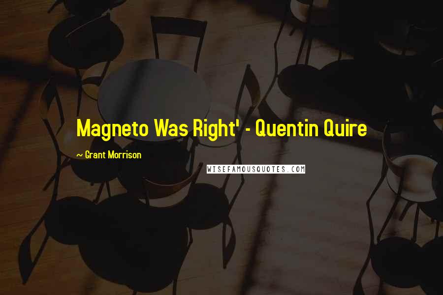 Grant Morrison Quotes: Magneto Was Right' - Quentin Quire