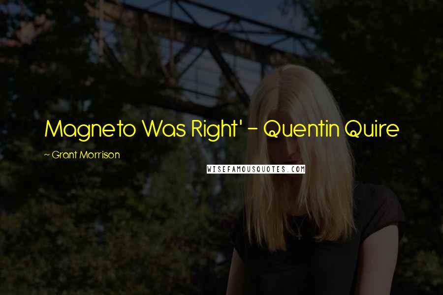 Grant Morrison Quotes: Magneto Was Right' - Quentin Quire