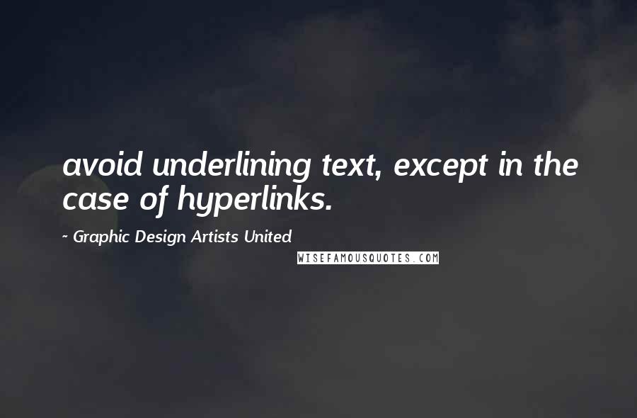 Graphic Design Artists United Quotes: avoid underlining text, except in the case of hyperlinks.