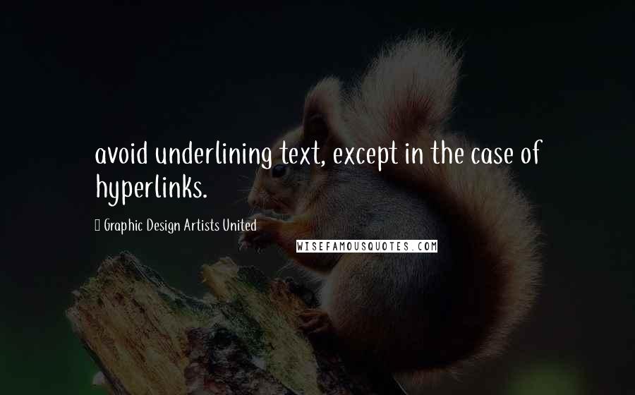 Graphic Design Artists United Quotes: avoid underlining text, except in the case of hyperlinks.