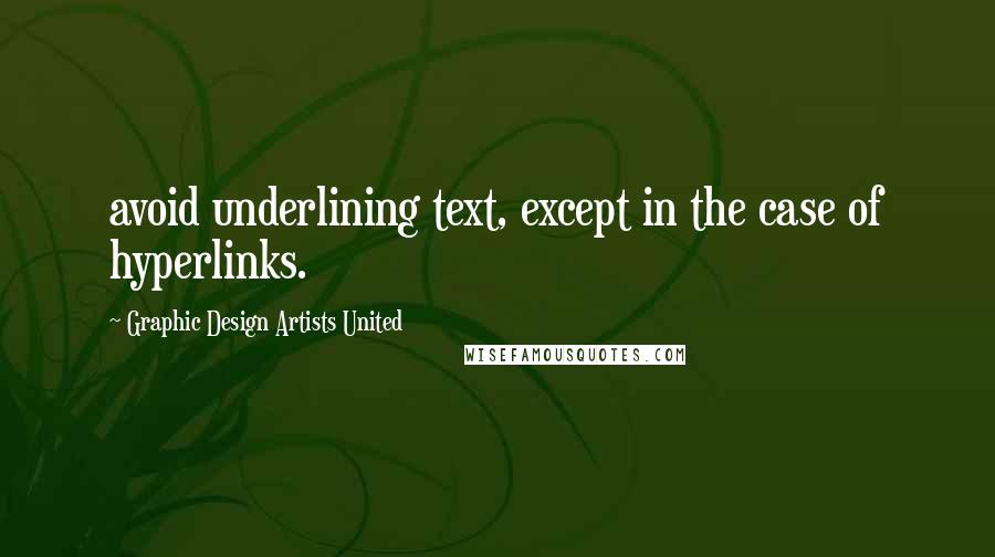 Graphic Design Artists United Quotes: avoid underlining text, except in the case of hyperlinks.