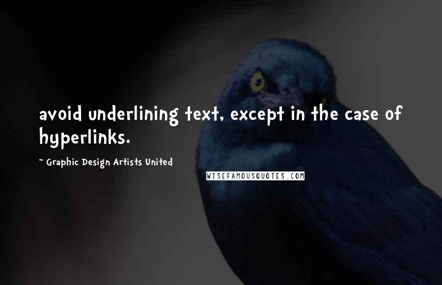 Graphic Design Artists United Quotes: avoid underlining text, except in the case of hyperlinks.