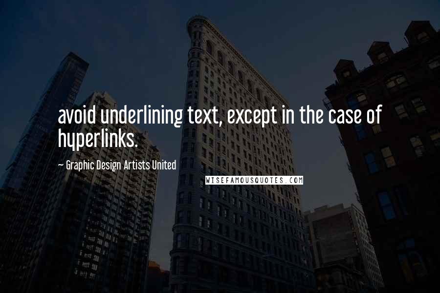 Graphic Design Artists United Quotes: avoid underlining text, except in the case of hyperlinks.