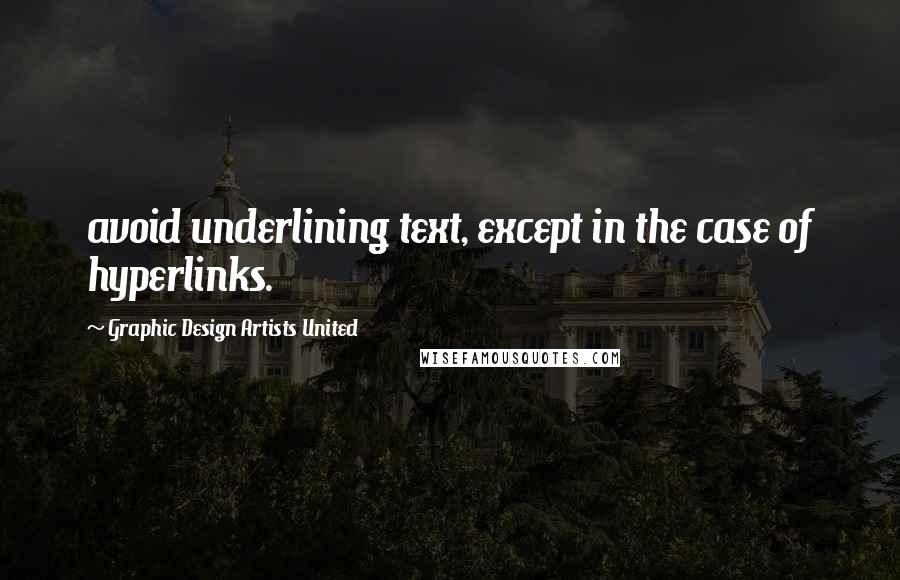 Graphic Design Artists United Quotes: avoid underlining text, except in the case of hyperlinks.