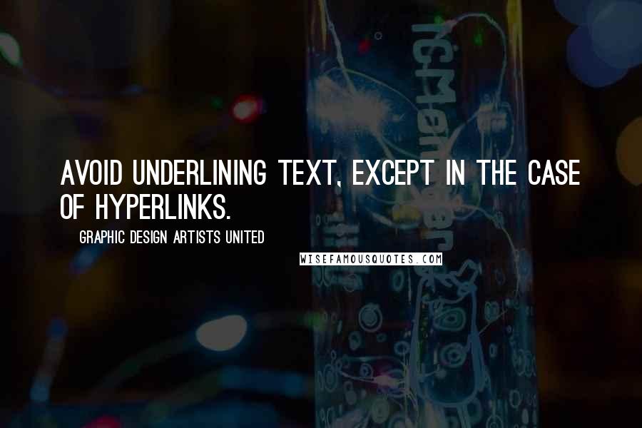 Graphic Design Artists United Quotes: avoid underlining text, except in the case of hyperlinks.