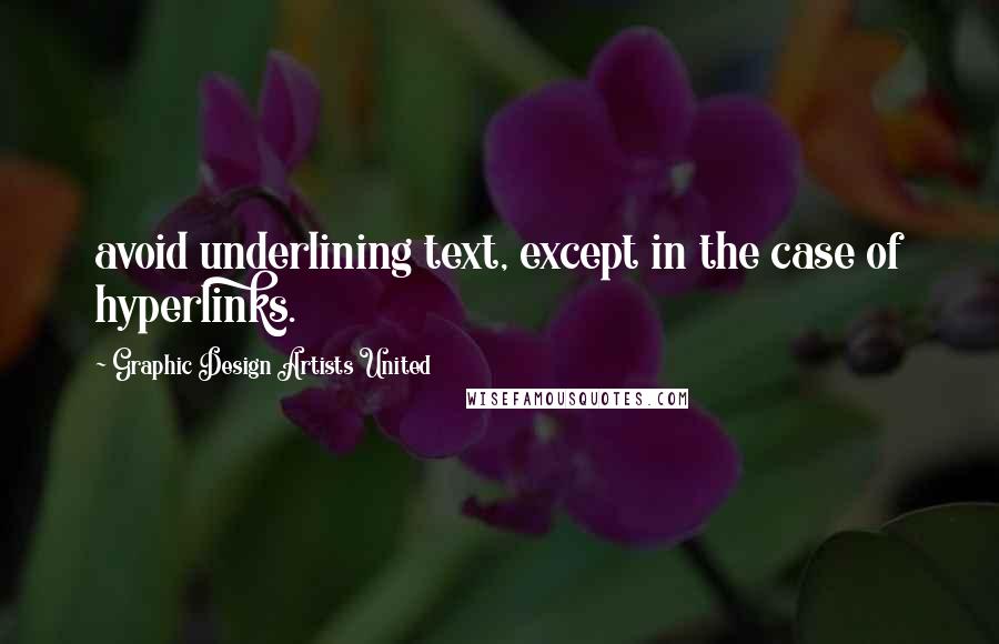 Graphic Design Artists United Quotes: avoid underlining text, except in the case of hyperlinks.