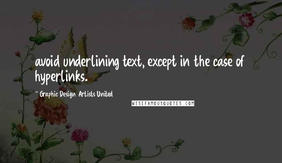 Graphic Design Artists United Quotes: avoid underlining text, except in the case of hyperlinks.