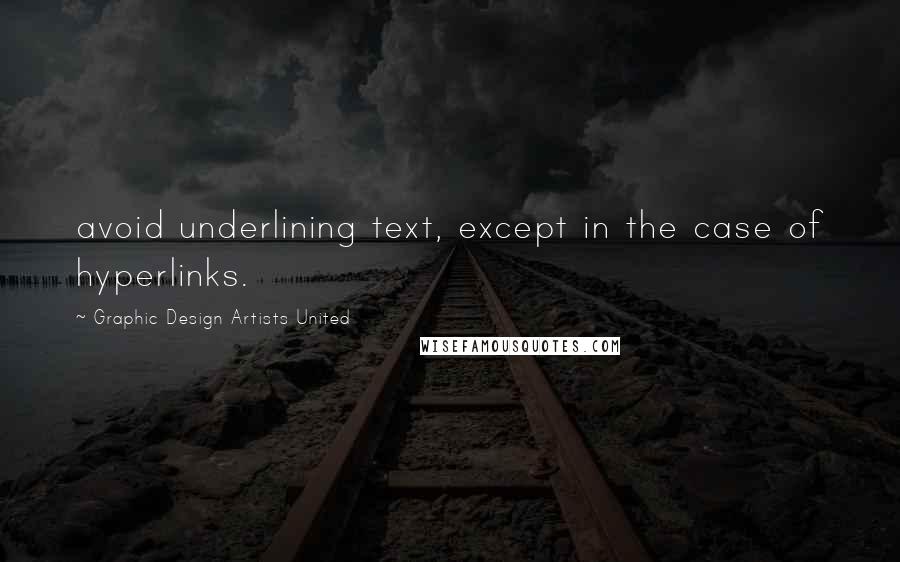 Graphic Design Artists United Quotes: avoid underlining text, except in the case of hyperlinks.