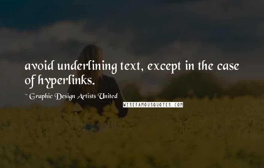 Graphic Design Artists United Quotes: avoid underlining text, except in the case of hyperlinks.