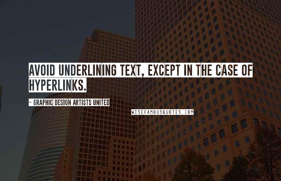 Graphic Design Artists United Quotes: avoid underlining text, except in the case of hyperlinks.