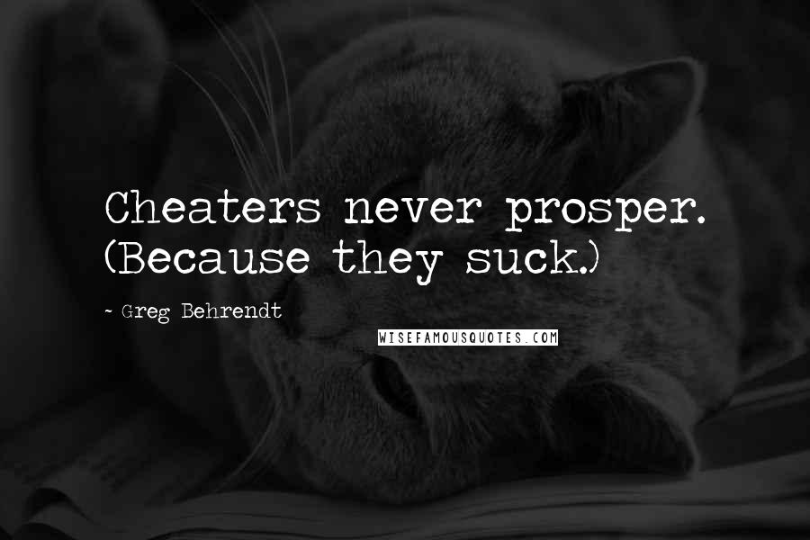 Greg Behrendt Quotes: Cheaters never prosper. (Because they suck.)