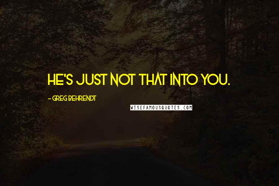 Greg Behrendt Quotes: He's just not that into you.