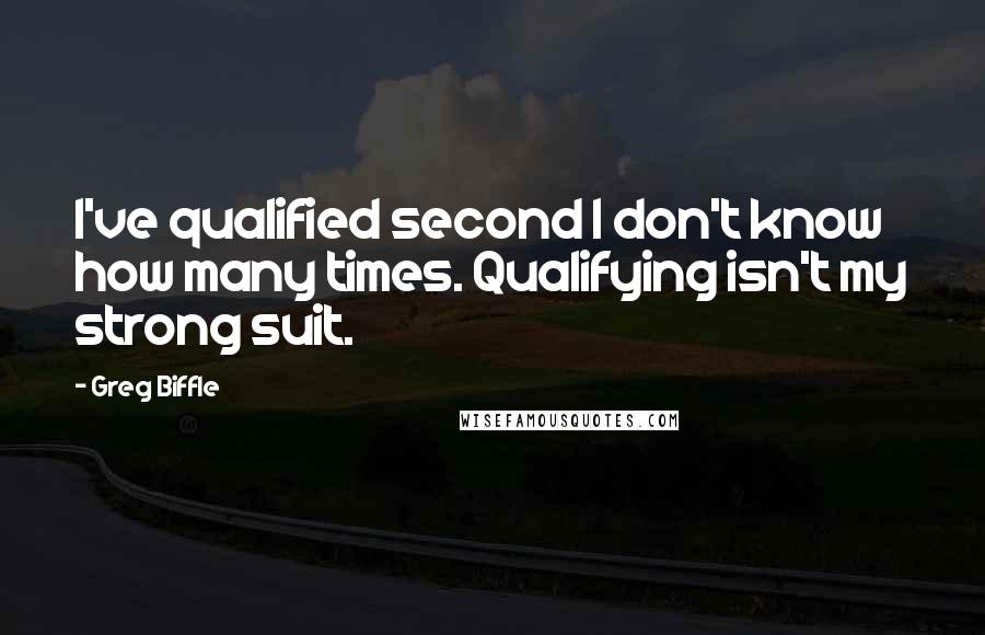 Greg Biffle Quotes: I've qualified second I don't know how many times. Qualifying isn't my strong suit.