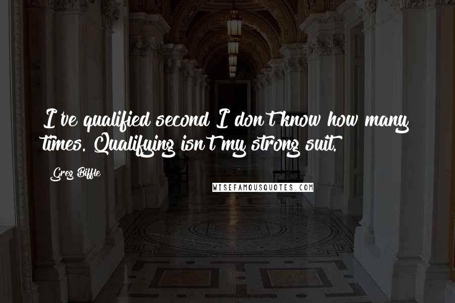 Greg Biffle Quotes: I've qualified second I don't know how many times. Qualifying isn't my strong suit.