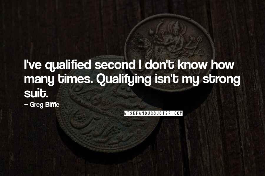 Greg Biffle Quotes: I've qualified second I don't know how many times. Qualifying isn't my strong suit.