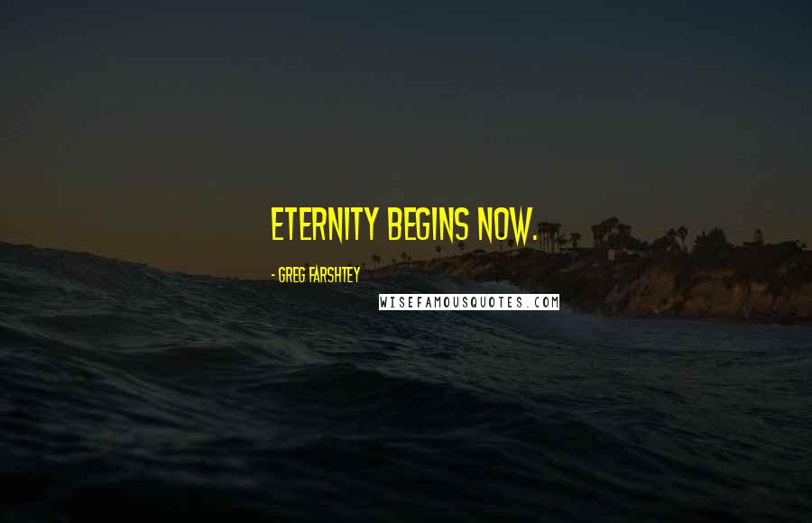 Greg Farshtey Quotes: Eternity begins now.