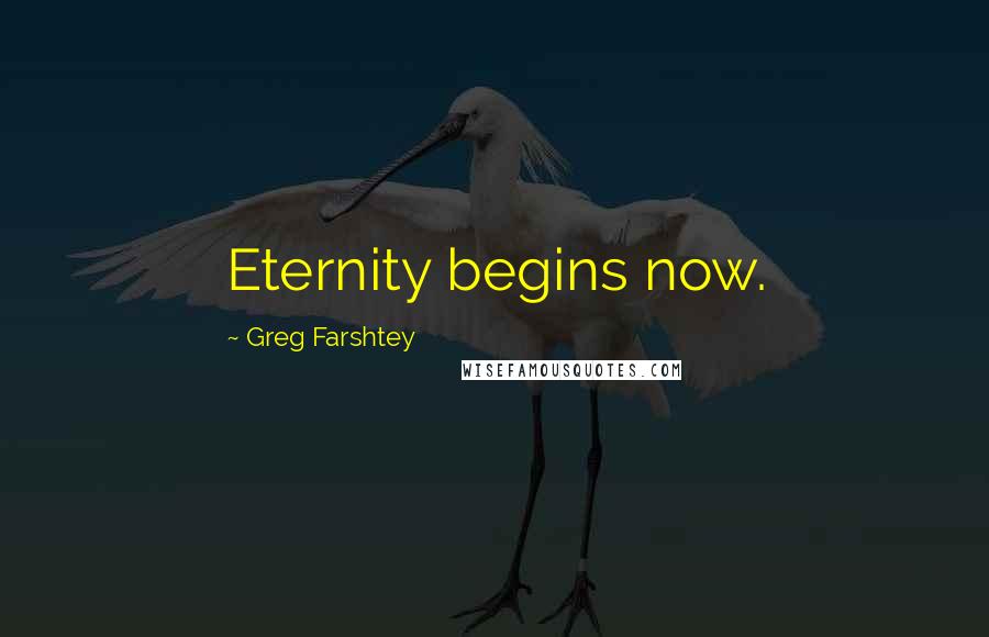 Greg Farshtey Quotes: Eternity begins now.