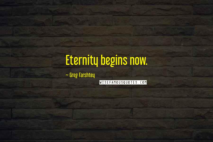 Greg Farshtey Quotes: Eternity begins now.