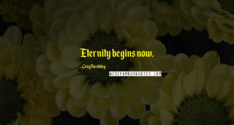 Greg Farshtey Quotes: Eternity begins now.