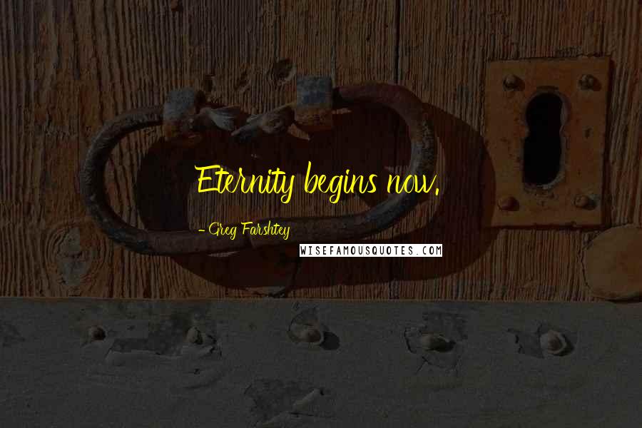 Greg Farshtey Quotes: Eternity begins now.