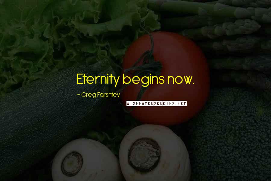 Greg Farshtey Quotes: Eternity begins now.