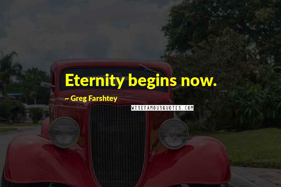 Greg Farshtey Quotes: Eternity begins now.