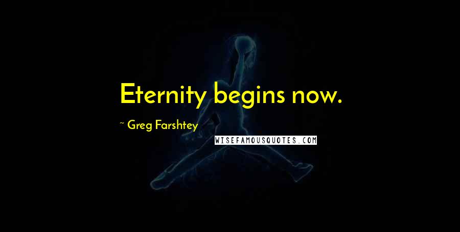 Greg Farshtey Quotes: Eternity begins now.