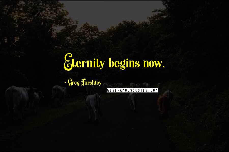 Greg Farshtey Quotes: Eternity begins now.