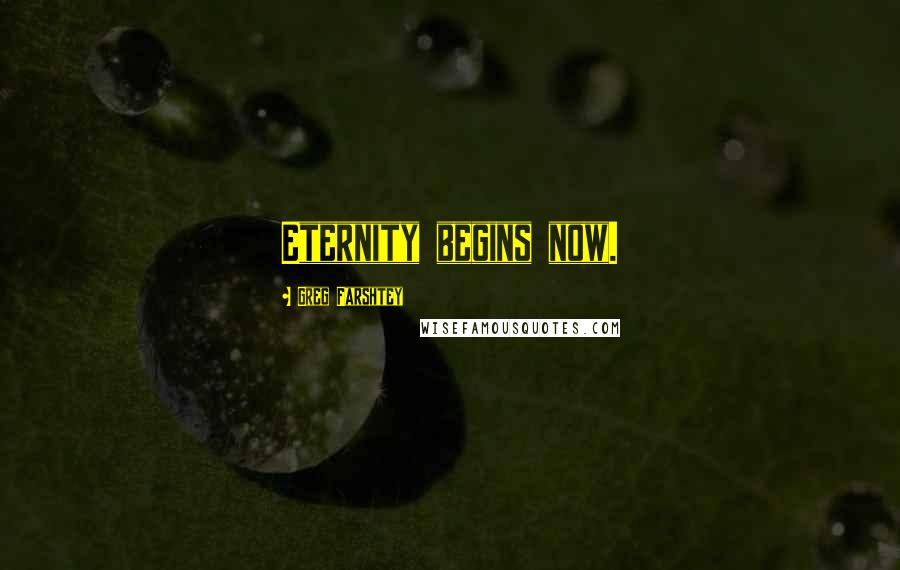 Greg Farshtey Quotes: Eternity begins now.