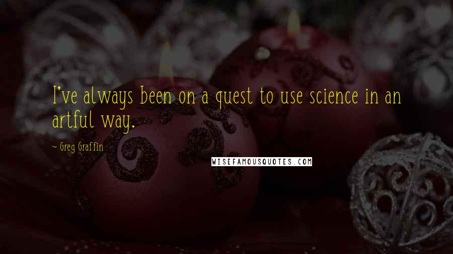 Greg Graffin Quotes: I've always been on a quest to use science in an artful way.