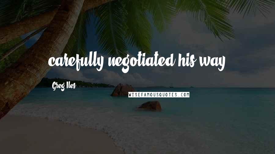 Greg Iles Quotes: carefully negotiated his way