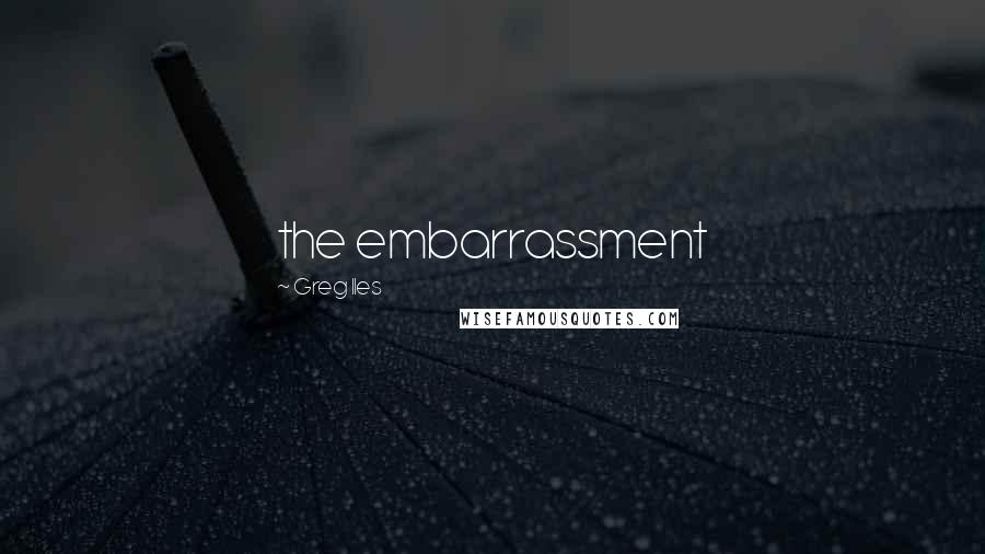 Greg Iles Quotes: the embarrassment