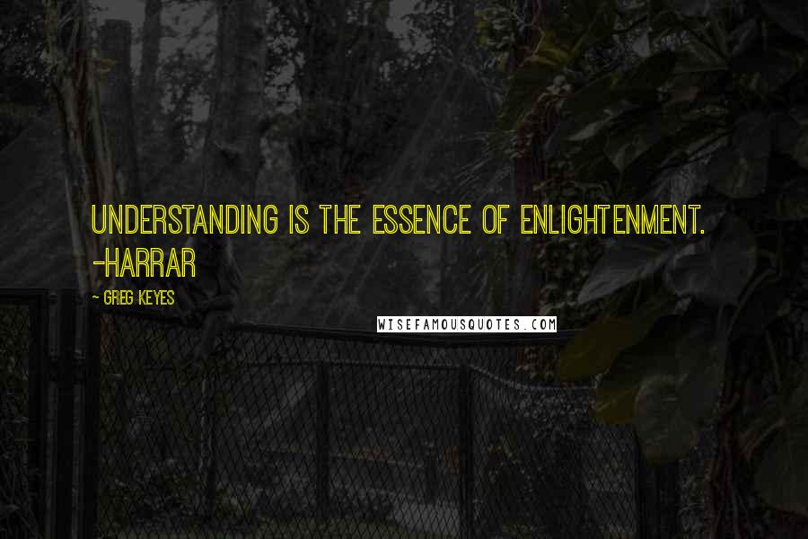 Greg Keyes Quotes: Understanding is the essence of enlightenment. -Harrar