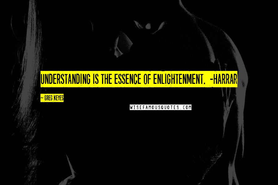 Greg Keyes Quotes: Understanding is the essence of enlightenment.  -Harrar