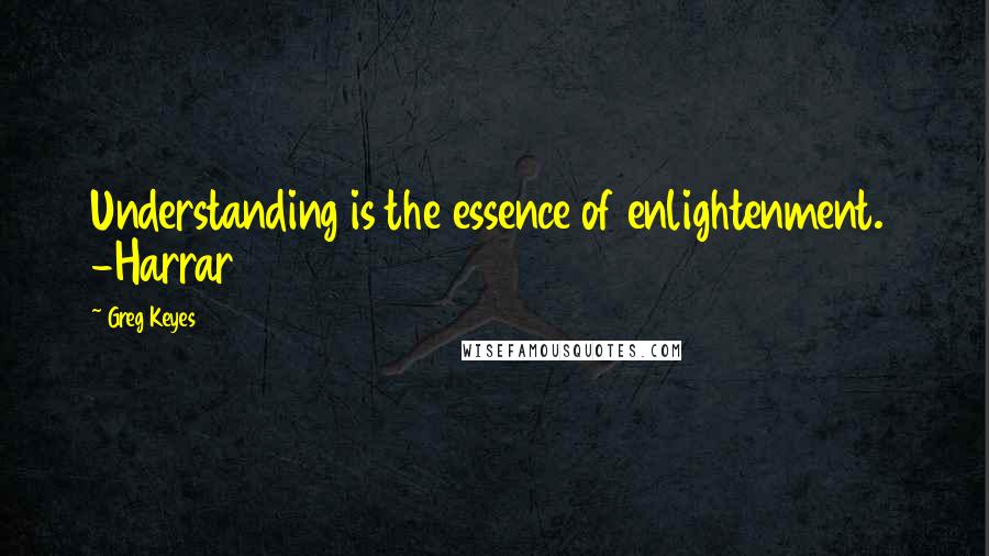 Greg Keyes Quotes: Understanding is the essence of enlightenment.  -Harrar