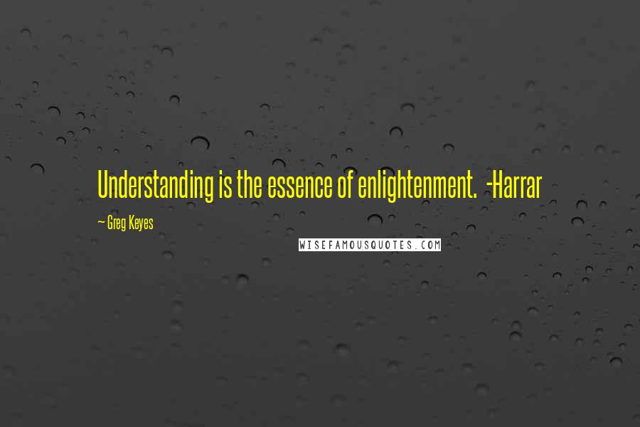 Greg Keyes Quotes: Understanding is the essence of enlightenment.  -Harrar