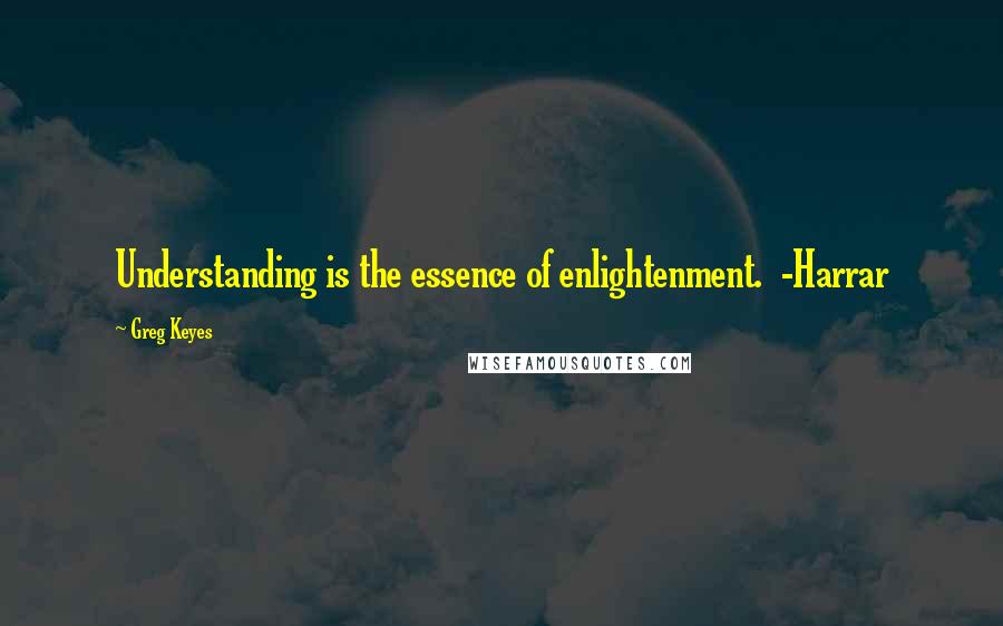 Greg Keyes Quotes: Understanding is the essence of enlightenment.  -Harrar