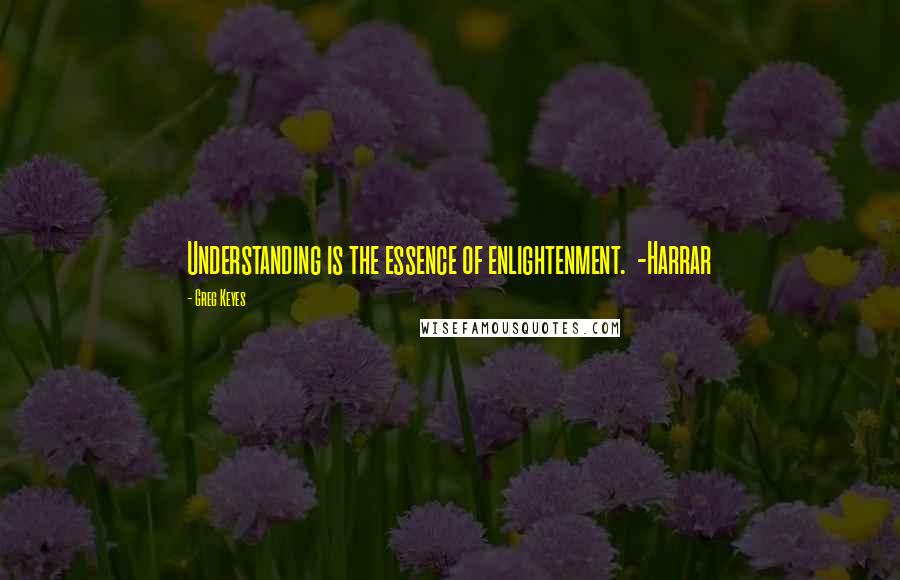 Greg Keyes Quotes: Understanding is the essence of enlightenment. -Harrar
