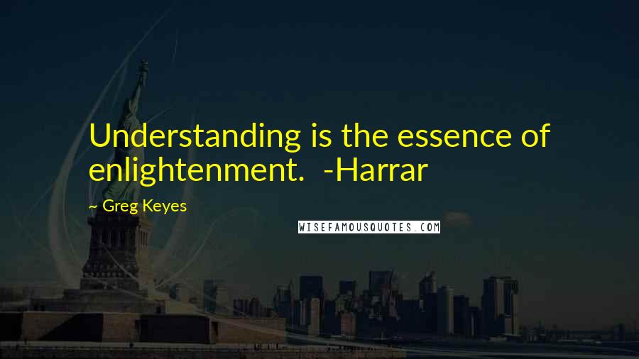 Greg Keyes Quotes: Understanding is the essence of enlightenment. -Harrar