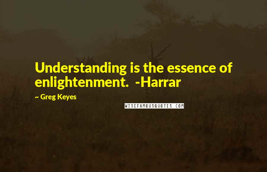 Greg Keyes Quotes: Understanding is the essence of enlightenment. -Harrar