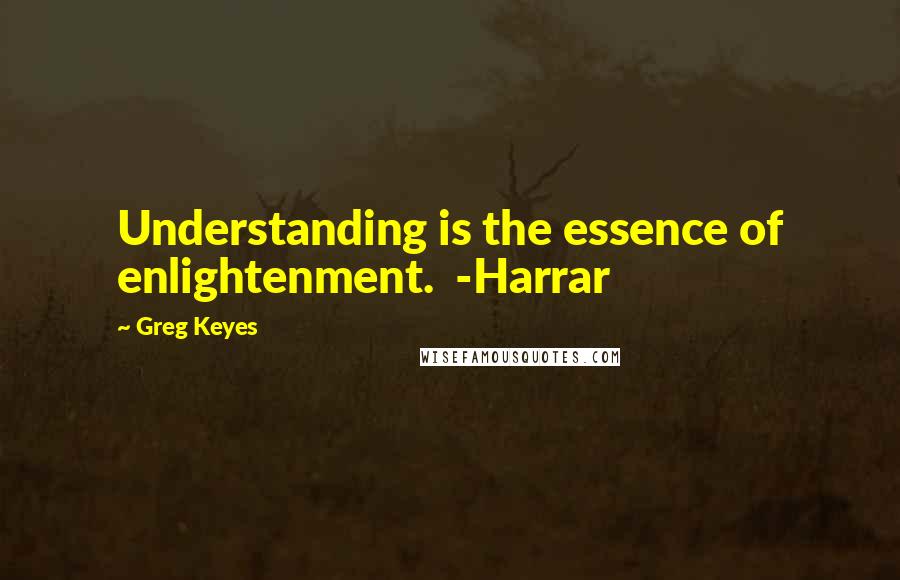 Greg Keyes Quotes: Understanding is the essence of enlightenment.  -Harrar