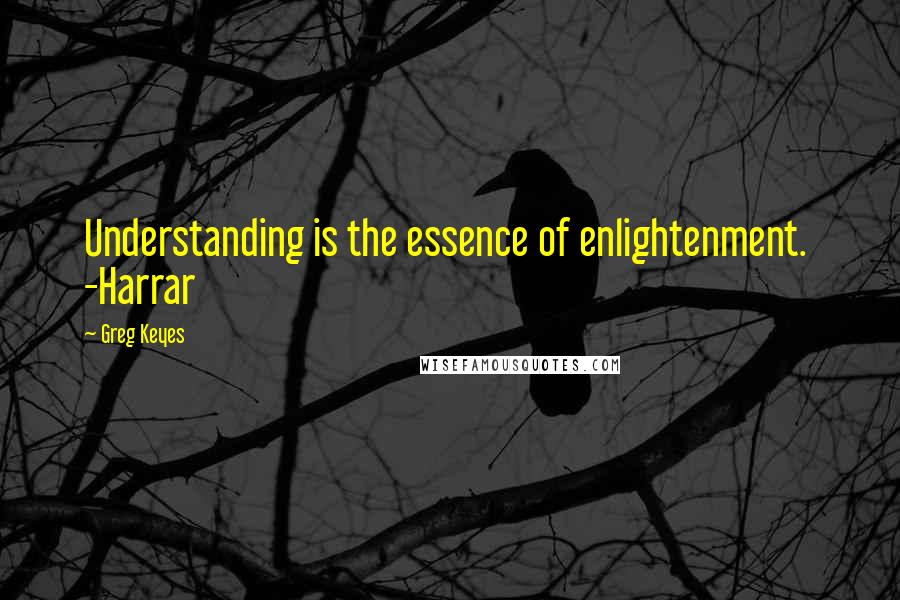 Greg Keyes Quotes: Understanding is the essence of enlightenment. -Harrar