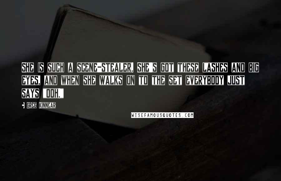 Greg Kinnear Quotes: She is such a scene-stealer. She's got these lashes and big eyes, and when she walks on to the set everybody just says "ooh."