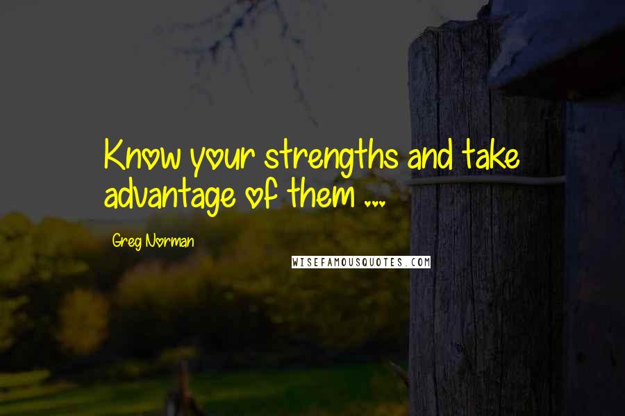 Greg Norman Quotes: Know your strengths and take advantage of them ...