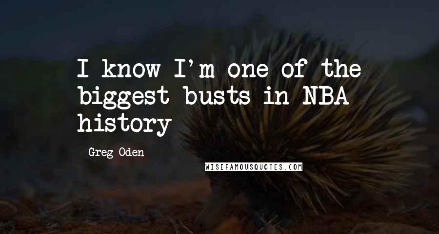 Greg Oden Quotes: I know I'm one of the biggest busts in NBA history